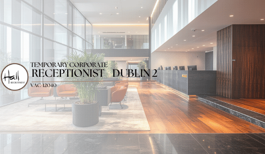 Temporary Corporate Receptionist – Dublin 2