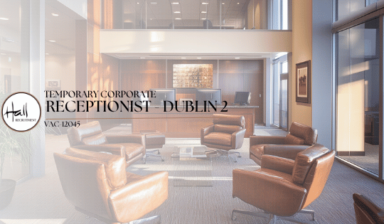 Temporary Corporate Receptionist – Dublin 2