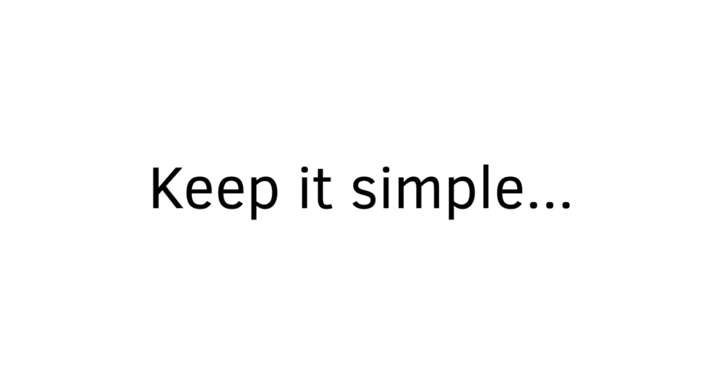 Keep it simple... 2 Keep it simple